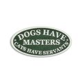 A CAST IRON DOGS HAVE MASTERS, CATS HAVE SERVANTS PLAQUE"