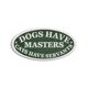A CAST IRON DOGS HAVE MASTERS, CATS HAVE SERVANTS PLAQUE"
