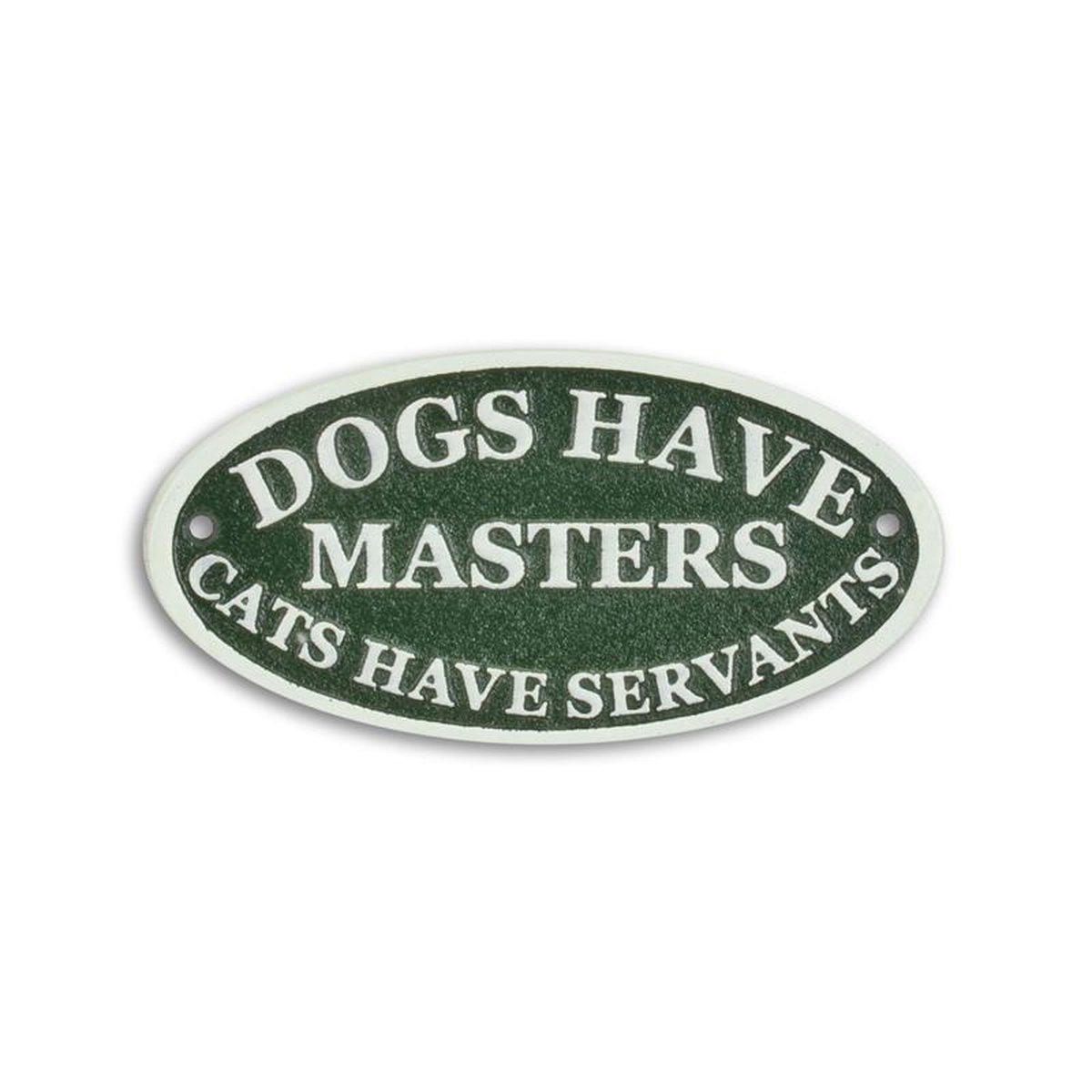 A CAST IRON DOGS HAVE MASTERS, CATS HAVE SERVANTS PLAQUE"
