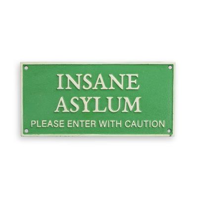 A CAST IRON INSANE ASYLUM PLEASE ENTER WITH CAUTION" PLAQUE"