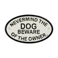 A CAST IRON NEVERMIND THE DOG, BEWARE OF THE OWNER" PLAQUE"