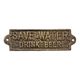 A CAST IRON SAVE WATER DRINK BEER" PLAQUE"